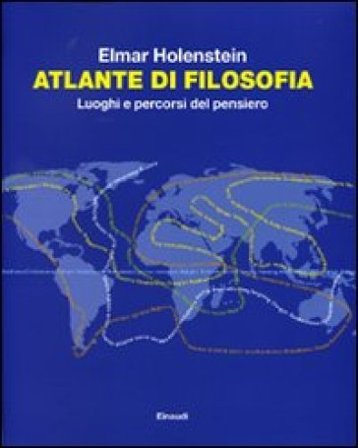 Atlante di filosofia. Luoghi e percorsi del pensiero Elmar Holenstein