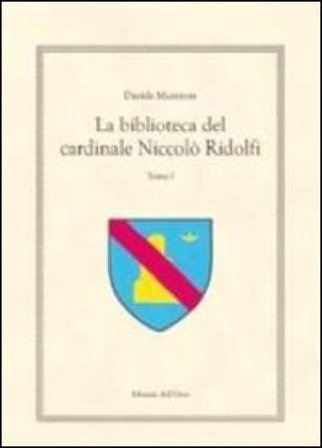 La biblioteca del cardinale Niccolò Ridolfi. Testo greco e latino. Vol. 1 Davide Muratore