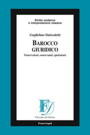 Barocco giuridico. Osservatori, osservanti, spettatori Guglielmo Siniscalchi