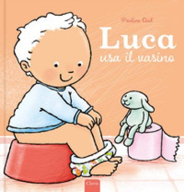 Luca usa il vasino. Ediz. a colori Pauline Oud