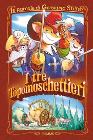 I tre Topomoschettieri. Le parodie di Geronimo Stilton Geronimo Stilton