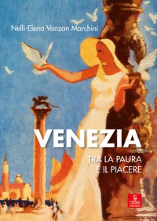 Venezia tra la paura e il piacere Nelli-Elena Vanzan Marchini