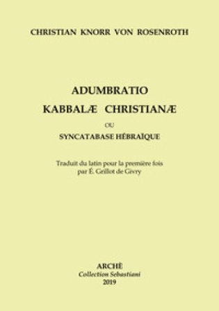 Adumbratio Kabbalae Christianae ou Syncatabase Hébraique. Brève application des Doctrines des Hébreux qbbalistes, aux dogmes de la nouvelle Alliance, 