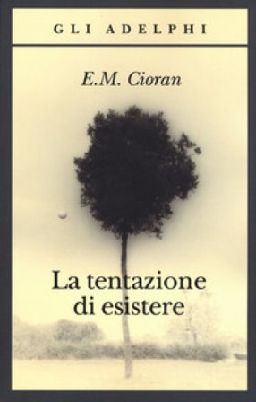 La tentazione di esistere Emile Michel Cioran