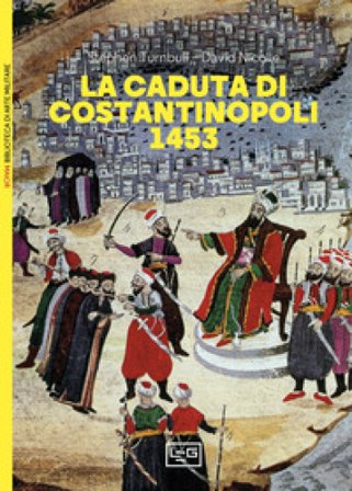 La caduta di Costantinopoli 1453 Stephen Turnbull