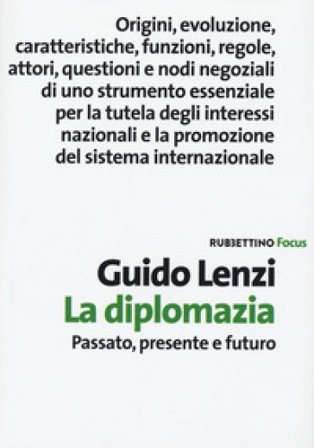 La diplomazia. Passato, presente e futuro Guido Lenzi