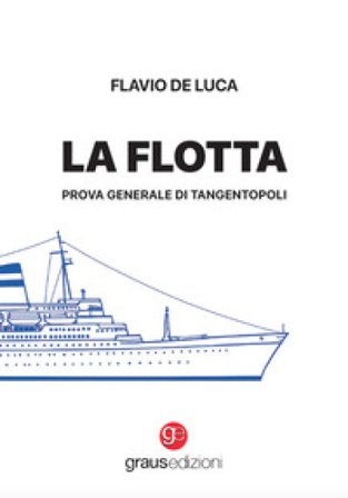 La flotta. Prova generale di Tangentopoli Flavio De Luca