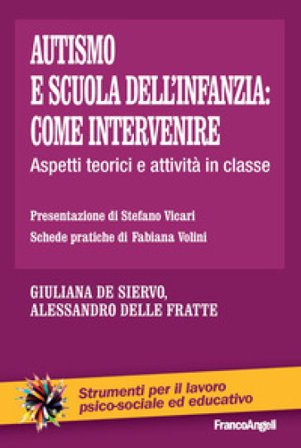 Autismo e scuola dell'infanzia: come intervenire. Aspetti teorici e attività in classe Giuliana De Siervo