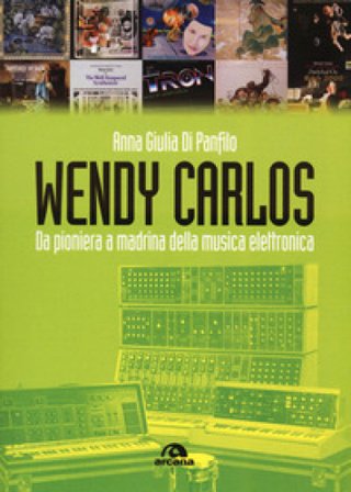 Wendy Carlos. Da pioniera a madrina della musica elettronica Anna Giulia Di Panfilo
