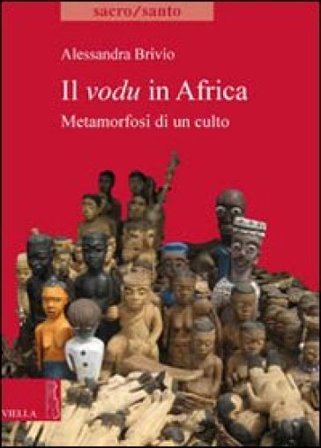 Il vodu in Africa. Metamorfosi di un culto Alessandra Brivio