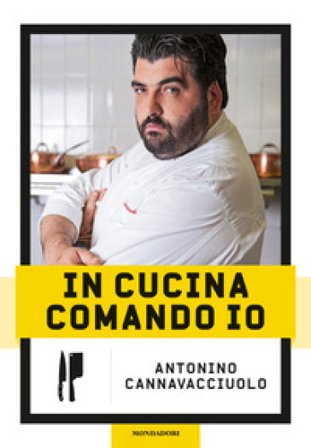 In cucina comando io. Nuova ediz. Antonino Cannavacciuolo