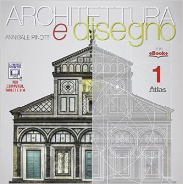 Architettura e disegno-Con eserciziario. Per le Scuole superiori. Con e-book. Con espansione online. Vol. 1 Annibale Pinotti