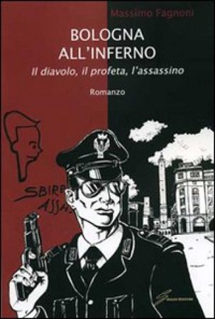 Bologna all'inferno. Il diavolo, il profeta, l'assassino Massimo Fagnoni