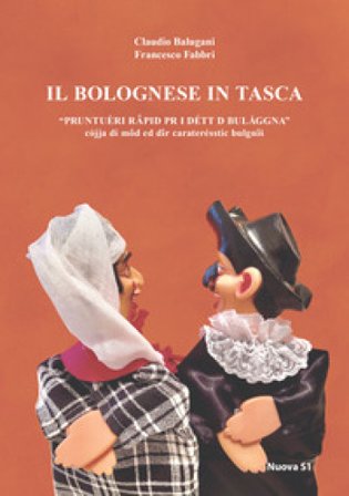 Il bolognese in tasca. Prontuèri rapid pr i détt d Bulaggna. Prontuario rapido per i detti di Bologna Claudio Balugani