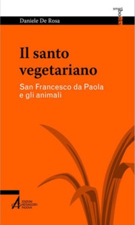 Il santo vegetariano. San Francesco da Paola e gli animali Daniele De Rosa