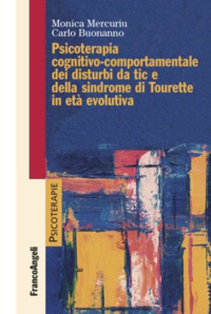 Psicoterapia cognitivo comportamentale dei disturbi da tic e della sindrome di Tourette in età evolutiva Carlo Buonanno