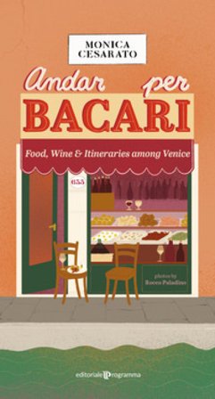 Andar per bacari. Food, wine & itineraries among Venice Monica Cesarato