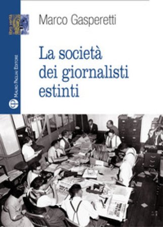 La società dei giornalisti estinti Marco Gasperetti