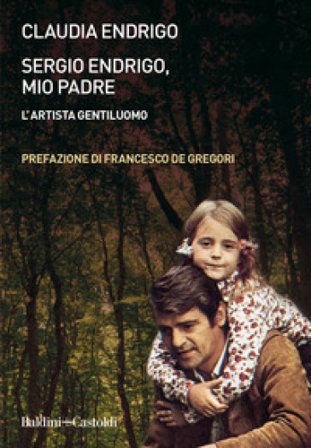 Sergio Endrigo, mio padre. L'artista gentiluomo. Nuova ediz. Claudia Endrigo