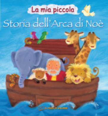 La mia piccola storia dell'arca di Noè. Ediz. illustrata Victoria Tebbs