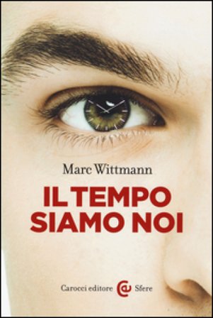 Il tempo siamo noi Marc Wittmann