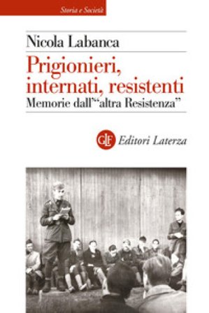 Prigionieri, internati, resistenti. Memorie dell'«altra Resistenza» Nicola Labanca