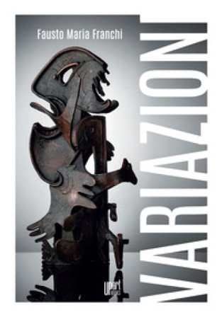 Variazioni. Ediz. illustrata Fausto Maria Franchi