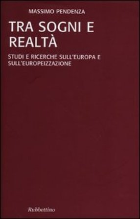 Tra sogni e realta. Studi e ricerche sull'Europa e sull'europeizzazione Massimo Pendenza