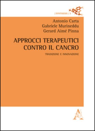 Approcci terapeutici contro il cancro. Tradizione e innovazione Antonio Carta