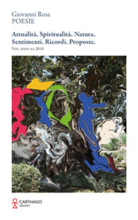 Attualità. Spiritualità. Natura. Sentimenti. Ricordi. Proposte. Vol. fino al 2010 Giovanni Rosa