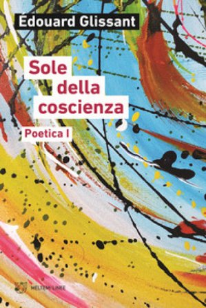 Sole della coscienza. Poetica Édouard Glissant
