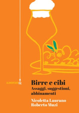 Birre e cibi. Assaggi, suggestioni, abbinamenti Nicoletta Laurano