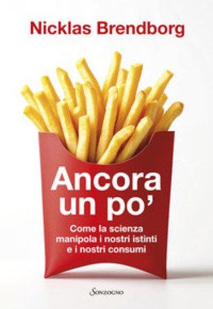 Ancora un po'. Come la scienza manipola i nostri consumi Nicklas Brendborg