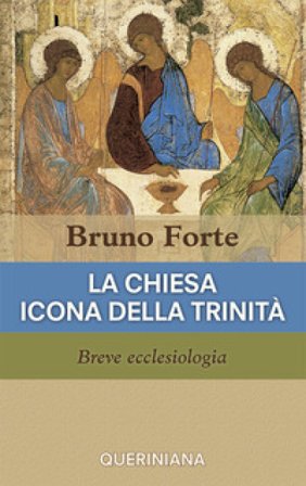 La Chiesa icona della Trinità. Breve ecclesiologia Bruno Forte