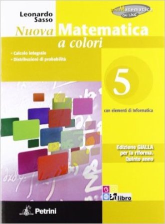 Nuova matematica a colori. Ediz. gialla. Per le Scuole superiori. Con CD-ROM. Con espansione online. Vol. 5: Calcolo integrale-Distribuzioni di 