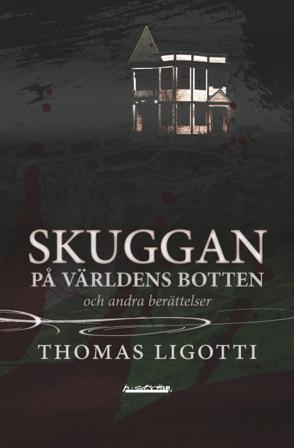 Skuggan på världens botten och andra berättelser - Bok av Thomas Ligotti - Häfte