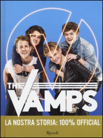 The Vamps. La nostra storia: 100% official THE VAMPS