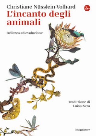 L'incanto degli animali. Bellezza ed evoluzione Christiane Nüsslein Volhard