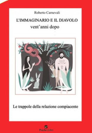 L'immaginario e il diavolo vent'anni dopo. Le trappole della relazione compiacente. Nuova ediz. Roberto Carnevali