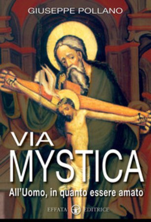 Via mystica. All'uomo, in quanto essere amato Giuseppe Pollano