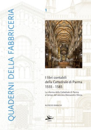 I libri contabili della cattedrale di Parma 1555-1585 Alfredo Bianchi