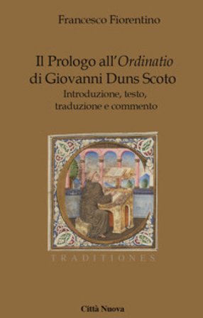 Il Prologo all'«Ordinatio» di Giovanni Duns Scoto. Introduzione, testo, traduzione e commento Francesco Fiorentino