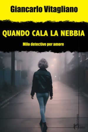 Quando cala la nebbia. Milo. Detective per amore Giancarlo Vitagliano