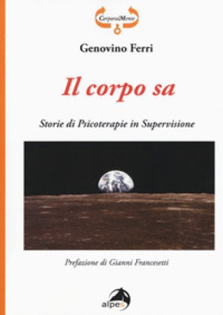 Il corpo sa. Storie di psicoterapie in supervisione Genovino Ferri