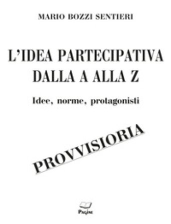 L'idea partecipativa dalla A alla Z. Idee, norme, protagonisti Mario Bozzi Sentieri