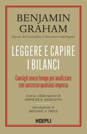 Leggere e capire i bilanci. Consigli senza tempo per analizzare con successo qualsiasi impresa Graham Benjamin