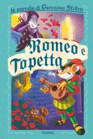 Romeo e Topetta. Le parodie di Geronimo Stilton Geronimo Stilton