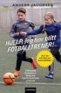 Hjelp, jeg har blitt fotballtrener! - Bok av Anders Jacobsen - Hardback