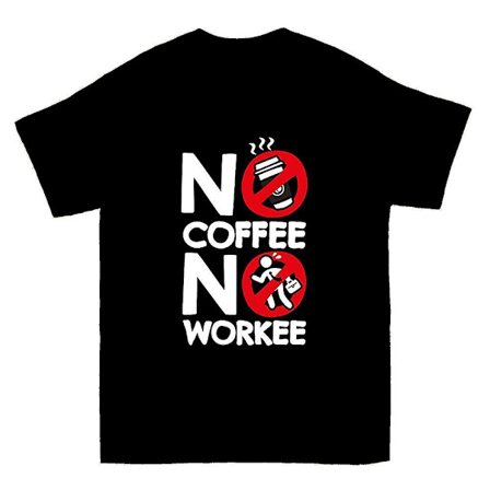 No Coffee No Workee T-shirt