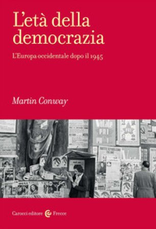 L'età della democrazia. L'Europa occidentale dopo il 1945 Martin Conway